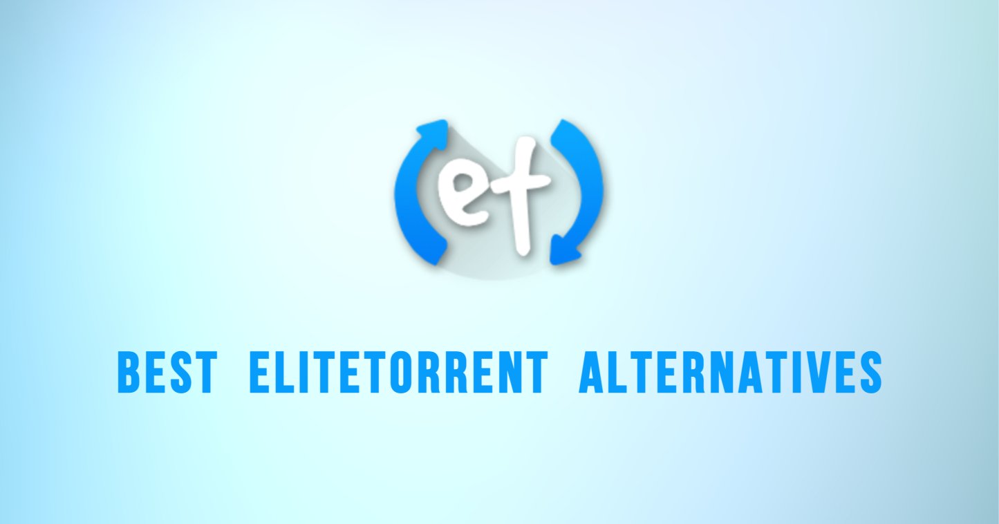 Top 10 Alternatives to EliteTorrent