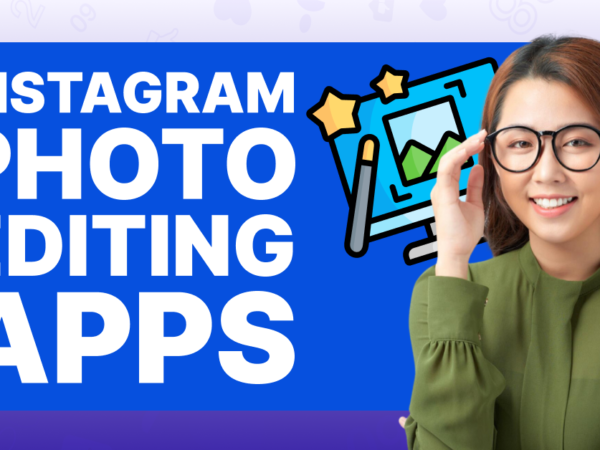 Best Photo Editing Apps for Instagram 2023