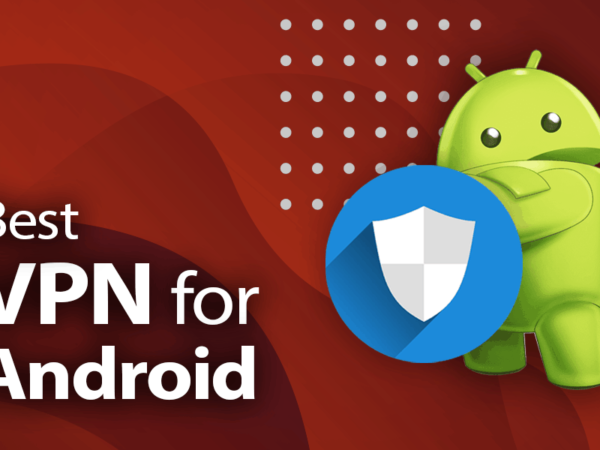The 5 Best Android VPN | Protect Your Smartphone With a VPN App