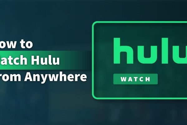 Watch Hulu from anywhere | Total Guide