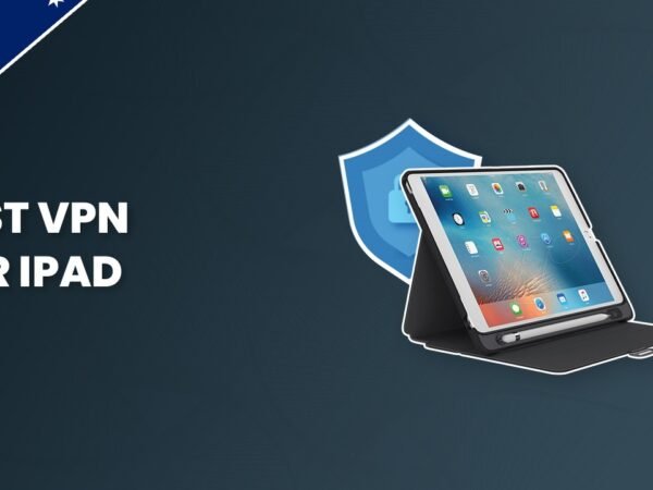 The Best iPad VPN | The Definitive Guide